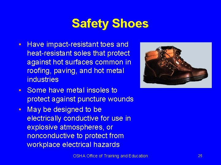 Safety Shoes • Have impact-resistant toes and heat-resistant soles that protect against hot surfaces