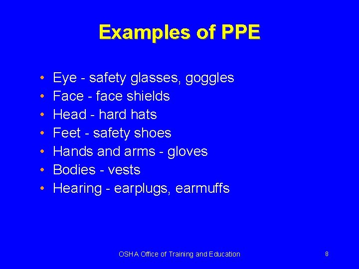 Examples of PPE • • Eye - safety glasses, goggles Face - face shields