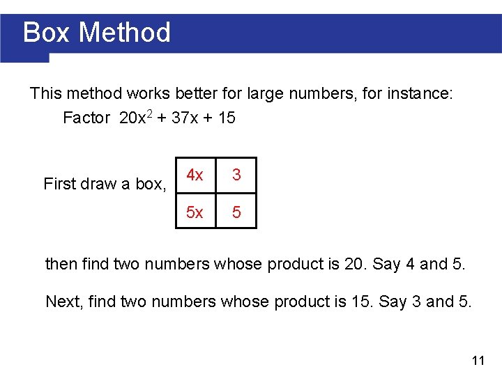 Box Method This method works better for large numbers, for instance: Factor 20 x Box Method This method works better for large numbers, for instance: Factor 20 x