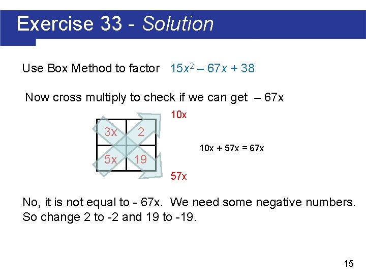 Exercise 33 - Solution Use Box Method to factor 15 x 2 – 67