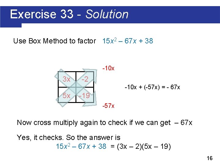 Exercise 33 - Solution Use Box Method to factor 15 x 2 – 67 Exercise 33 - Solution Use Box Method to factor 15 x 2 – 67