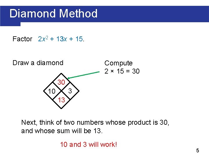 Diamond Method 13 + 15. Factor 2 x 2 + 13 x Draw a Diamond Method 13 + 15. Factor 2 x 2 + 13 x Draw a