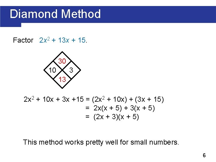 Diamond Method Factor 2 x 2 + 13 x + 15. 30 3 10