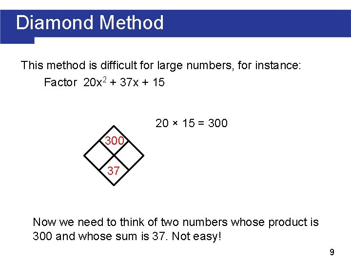 Diamond Method This method is difficult for large numbers, for instance: Factor 20 x