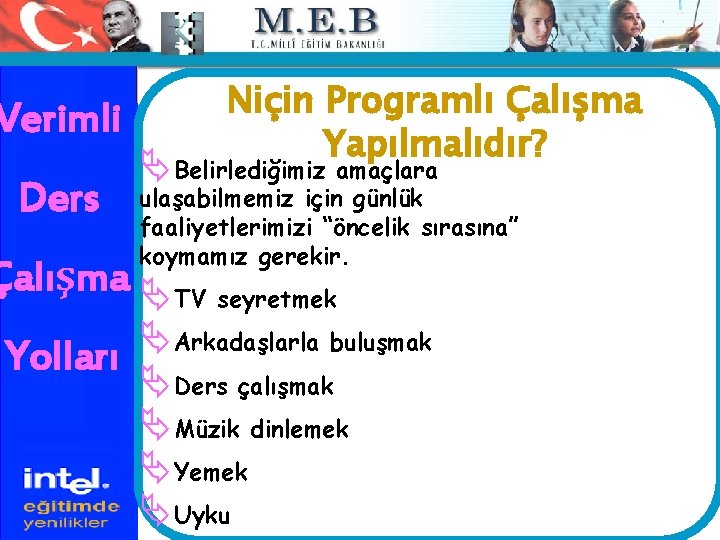 Verimli Ders Niçin Programlı Çalışma Yapılmalıdır? ÄBelirlediğimiz amaçlara ulaşabilmemiz için günlük faaliyetlerimizi “öncelik sırasına”