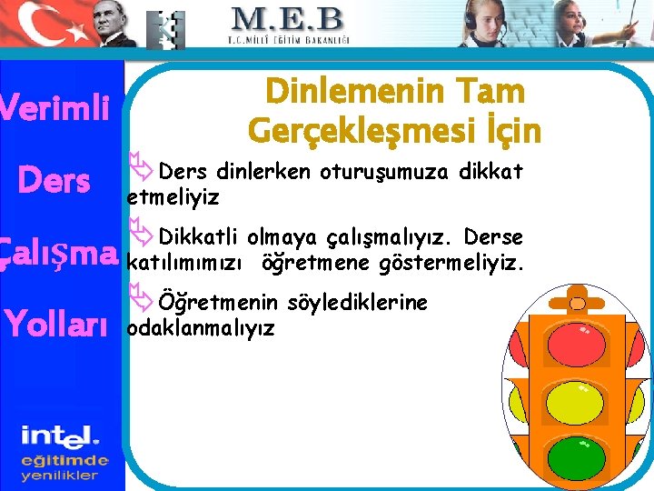 Dinlemenin Tam Gerçekleşmesi İçin Verimli Ders ÄDers dinlerken oturuşumuza dikkat etmeliyiz ÄDikkatli olmaya çalışmalıyız.