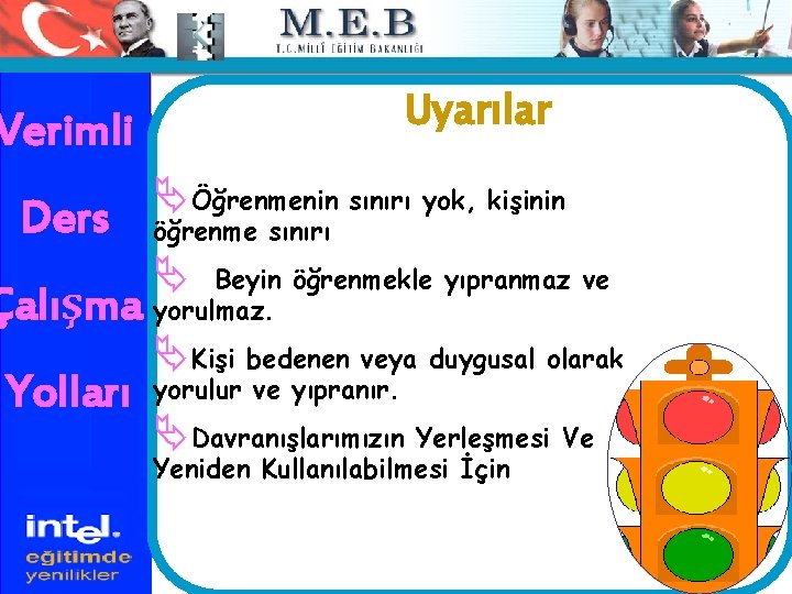 Uyarılar Verimli Ders Çalışma Yolları ÄÖğrenmenin sınırı yok, kişinin öğrenme sınırı Ä Beyin öğrenmekle