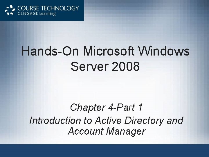 Hands-On Microsoft Windows Server 2008 Chapter 4 -Part 1 Introduction to Active Directory and