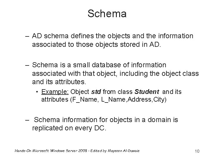 Schema – AD schema defines the objects and the information associated to those objects