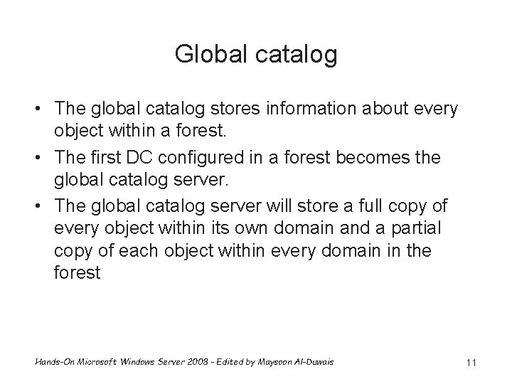 Global catalog • The global catalog stores information about every object within a forest.