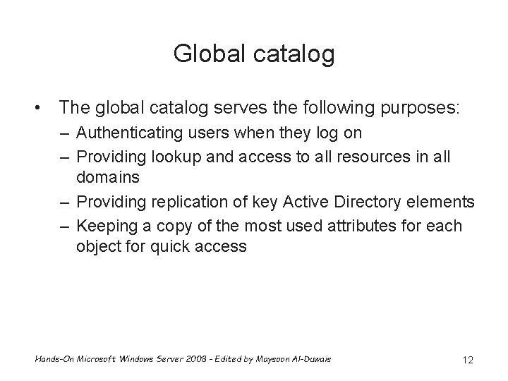 Global catalog • The global catalog serves the following purposes: – Authenticating users when