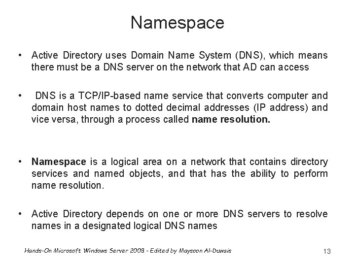 Namespace • Active Directory uses Domain Name System (DNS), which means there must be