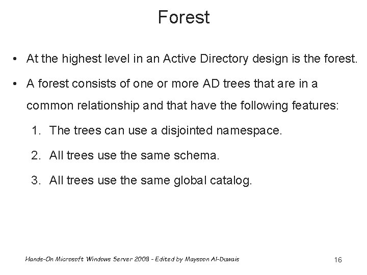 Forest • At the highest level in an Active Directory design is the forest.