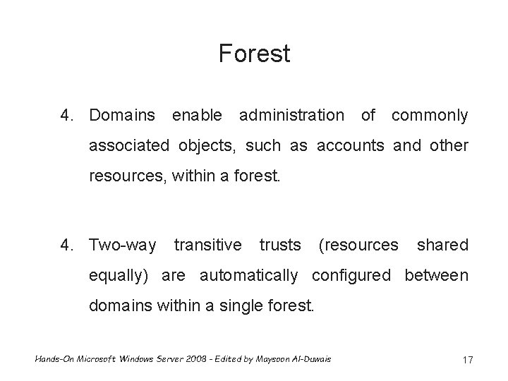 Forest 4. Domains enable administration of commonly associated objects, such as accounts and other