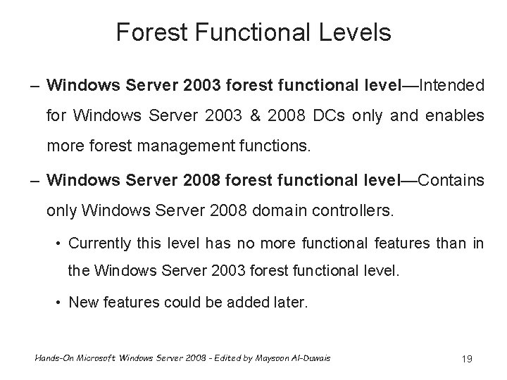 Forest Functional Levels – Windows Server 2003 forest functional level—Intended for Windows Server 2003