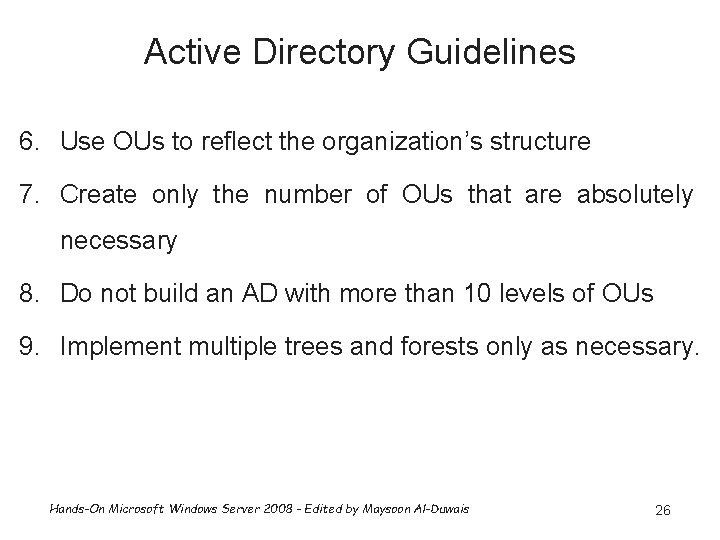 Active Directory Guidelines 6. Use OUs to reflect the organization’s structure 7. Create only