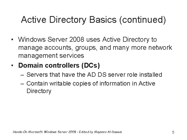 Active Directory Basics (continued) • Windows Server 2008 uses Active Directory to manage accounts,