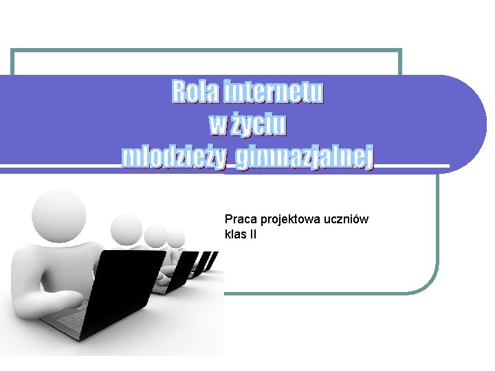 Praca projektowa uczniów klas II 