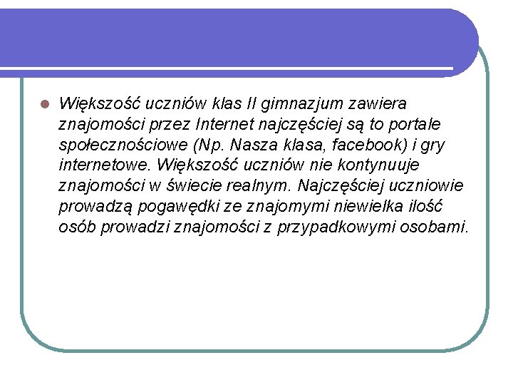 l Większość uczniów klas II gimnazjum zawiera znajomości przez Internet najczęściej są to portale