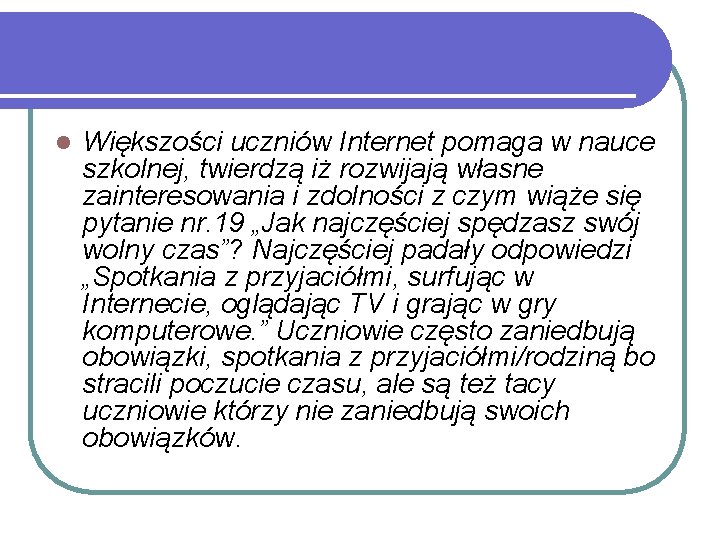 l Większości uczniów Internet pomaga w nauce szkolnej, twierdzą iż rozwijają własne zainteresowania i