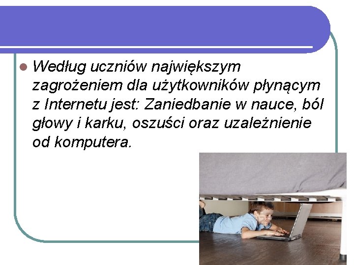 l Według uczniów największym zagrożeniem dla użytkowników płynącym z Internetu jest: Zaniedbanie w nauce,