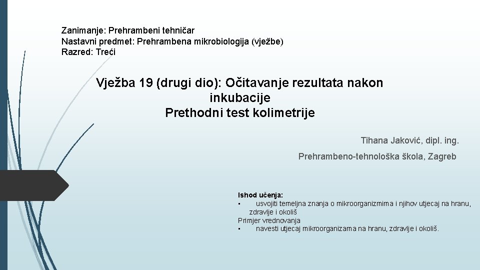 Zanimanje: Prehrambeni tehničar Nastavni predmet: Prehrambena mikrobiologija (vježbe) Razred: Treći Vježba 19 (drugi dio):