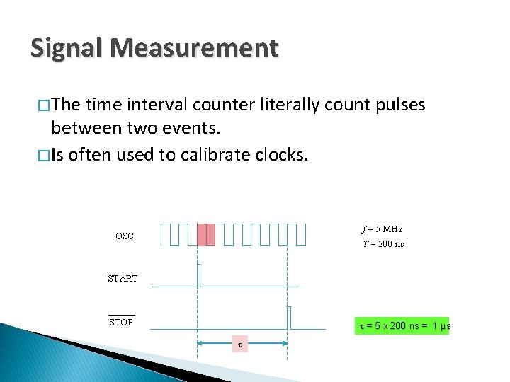 Signal Measurement � The time interval counter literally count pulses between two events. �