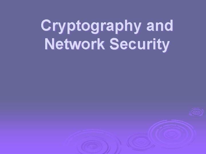 Cryptography and Network Security 