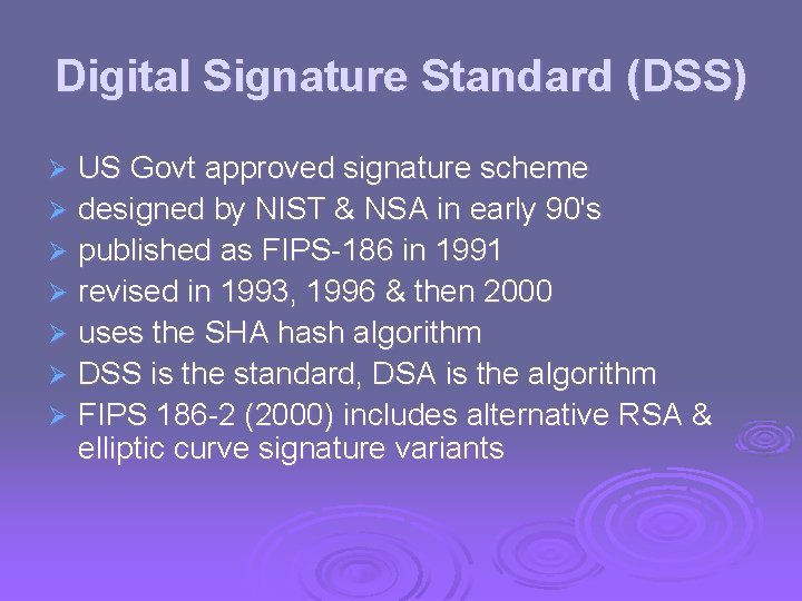 Digital Signature Standard (DSS) US Govt approved signature scheme Ø designed by NIST &