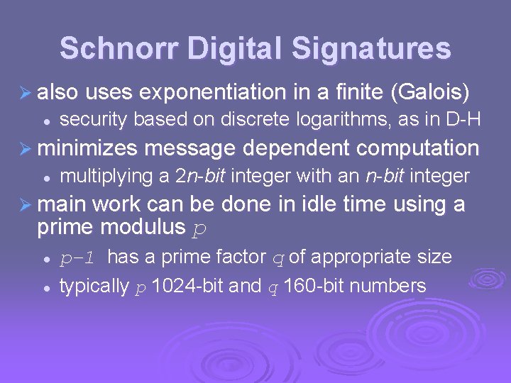 Schnorr Digital Signatures Ø also uses exponentiation in a finite (Galois) l security based