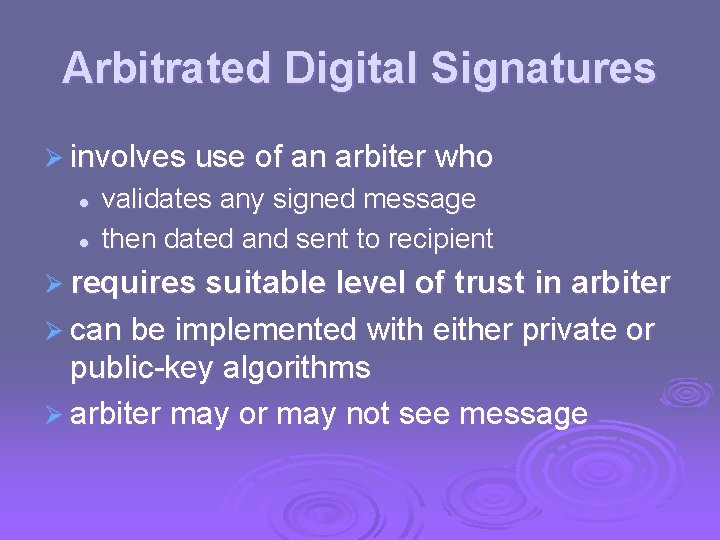 Arbitrated Digital Signatures Ø involves use of an arbiter who l l validates any