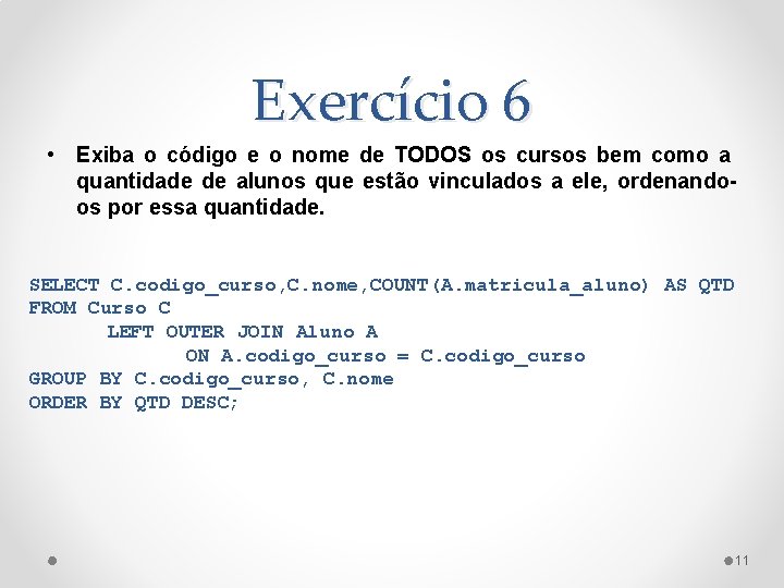 Exercício 6 • Exiba o código e o nome de TODOS os cursos bem