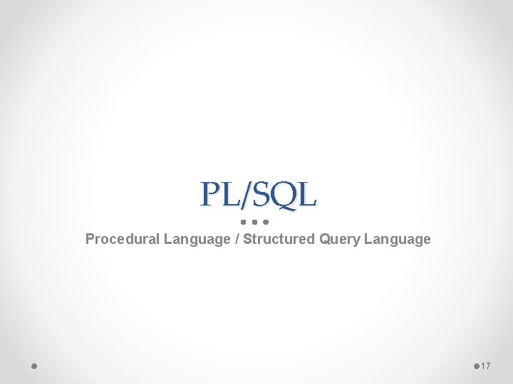 PL/SQL Procedural Language / Structured Query Language 17 