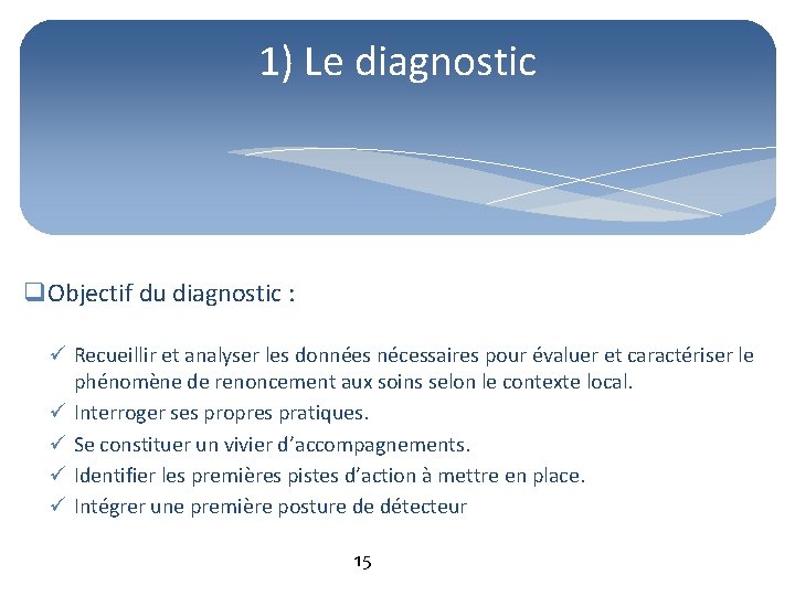 1) Le diagnostic q. Objectif du diagnostic : ü Recueillir et analyser les données
