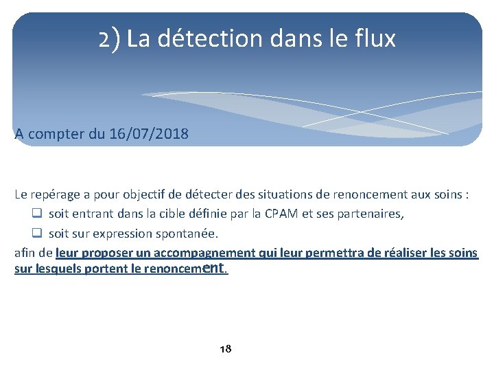 2) La détection dans le flux A compter du 16/07/2018 Le repérage a pour