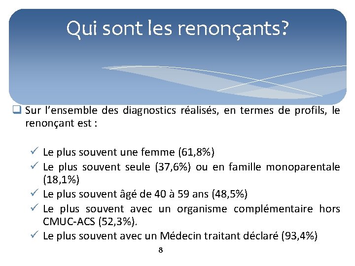 Qui sont les renonçants? q Sur l’ensemble des diagnostics réalisés, en termes de profils,