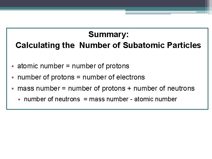 Summary: Calculating the Number of Subatomic Particles • atomic number = number of protons