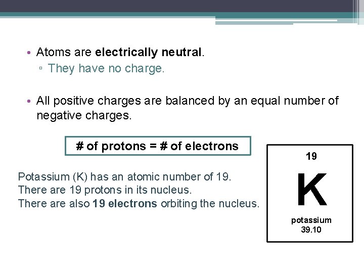  • Atoms are electrically neutral. ▫ They have no charge. • All positive