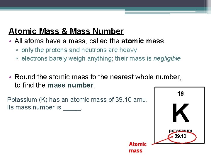 Atomic Mass & Mass Number • All atoms have a mass, called the atomic