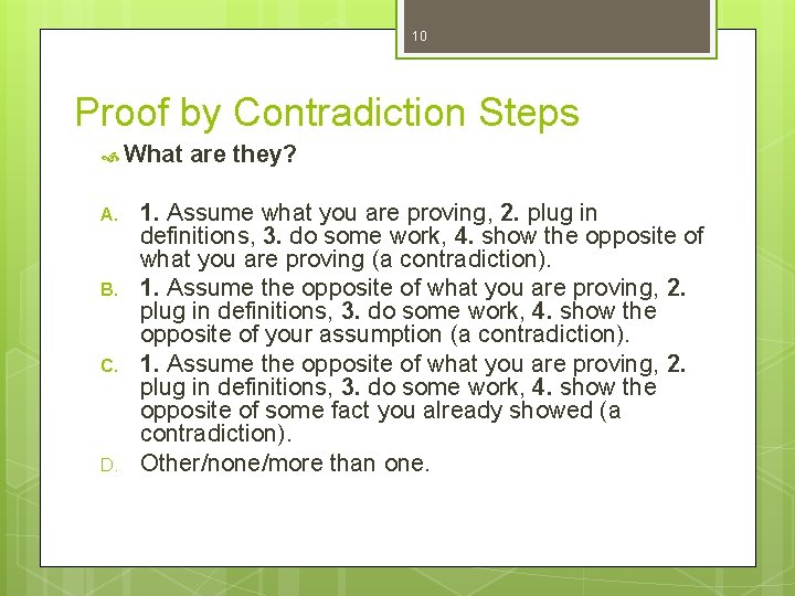 10 Proof by Contradiction Steps What A. B. C. D. are they? 1. Assume