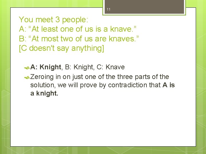 11 You meet 3 people: A: “At least one of us is a knave.