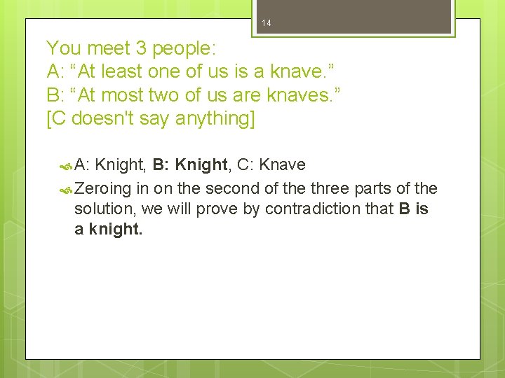 14 You meet 3 people: A: “At least one of us is a knave.