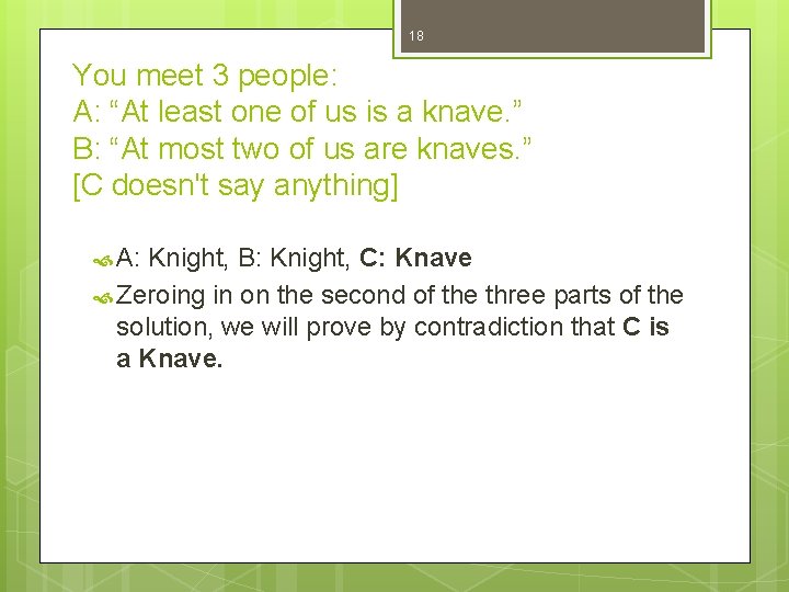 18 You meet 3 people: A: “At least one of us is a knave.