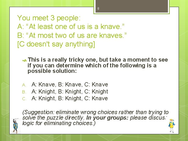 8 You meet 3 people: A: “At least one of us is a knave.