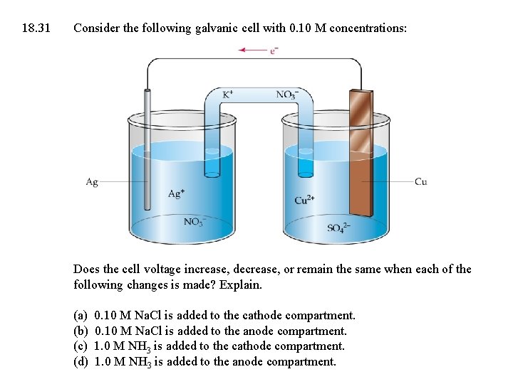 18. 31 Consider the following galvanic cell with 0. 10 M concentrations: Does the