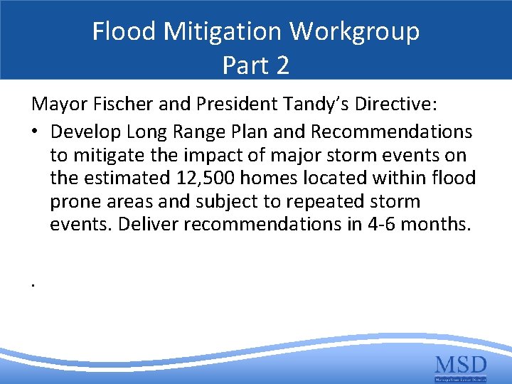 Flood Mitigation Workgroup Part 2 Mayor Fischer and President Tandy’s Directive: • Develop Long
