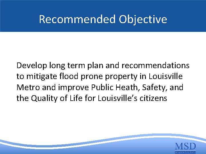 Recommended Objective Develop long term plan and recommendations to mitigate flood prone property in