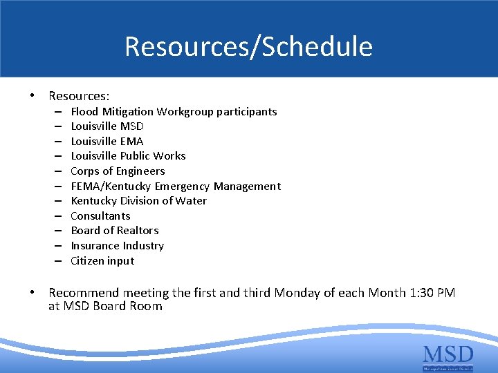 Resources/Schedule • Resources: – – – Flood Mitigation Workgroup participants Louisville MSD Louisville EMA
