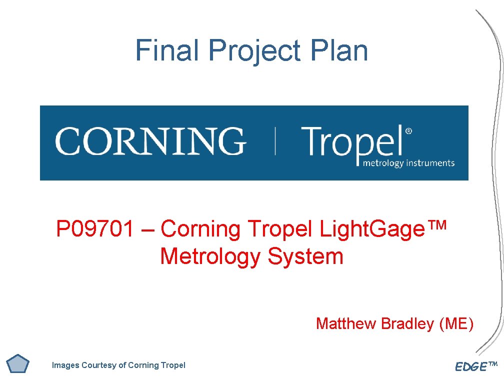 Final Project Plan P 09701 – Corning Tropel Light. Gage™ Metrology System Matthew Bradley