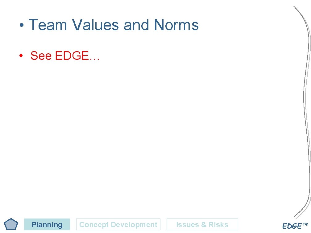  • Team Values and Norms • See EDGE… Planning Concept Development Issues &